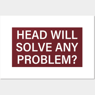 Head Will Solve Any Problem Posters and Art